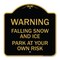 Signmission Falling Snow and Ice-Park Your Own Risk, Black & Gold Aluminum Sign, 18" H, BG-1818-24026 A-DES-BG-1818-24026 - alternate 1